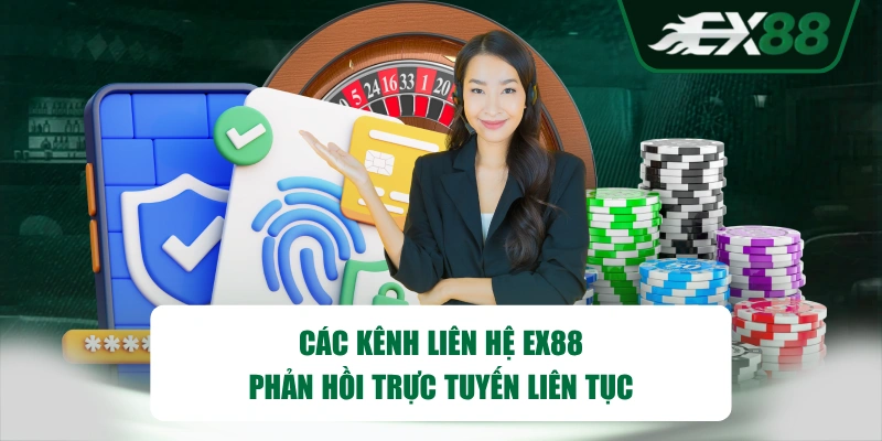 Các kênh liên hệ EX88 phản hồi trực tuyến liên tục 