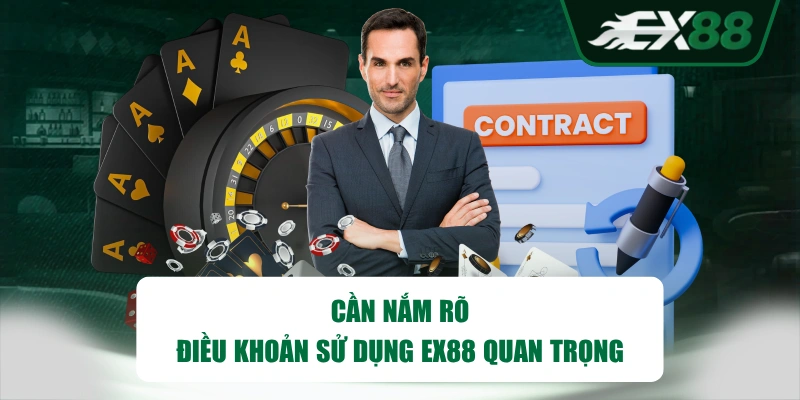 Cần nắm rõ điều khoản sử dụng EX88 quan trọng