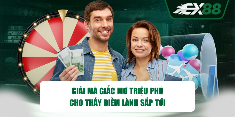 Giải mã giấc mơ triệu phú cho thấy điềm lành sắp tới